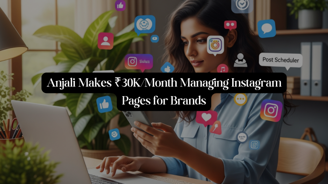 How Anjali Earns ₹30K/Month Managing Instagram Pages Organically!