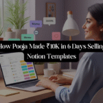 How Pooja Made ₹10K in 6 Days Selling Notion Templates — And How You Can Too!