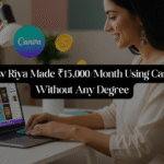 How Riya Made ₹15,000/Month Using Canva Without Any Degree (And How You Can Too)!